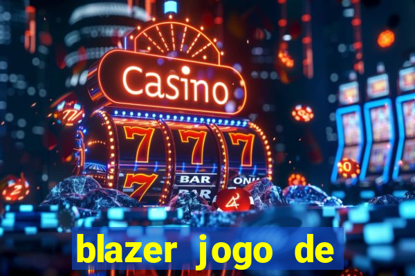 blazer jogo de ganhar dinheiro